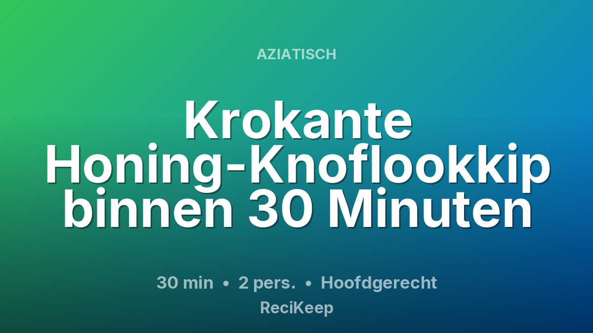 Receptkaart Krokante Honing-Knoflookkip binnen 30 Minuten – Hoofdgerecht