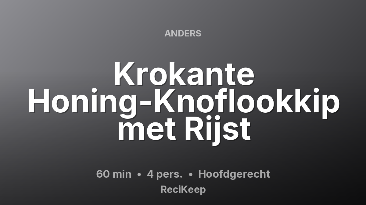Receptkaart Krokante Honing-Knoflookkip met Rijst – Hoofdgerecht