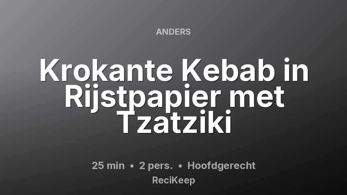 Receptkaart Krokante Kebab in Rijstpapier met Tzatziki – Hoofdgerecht