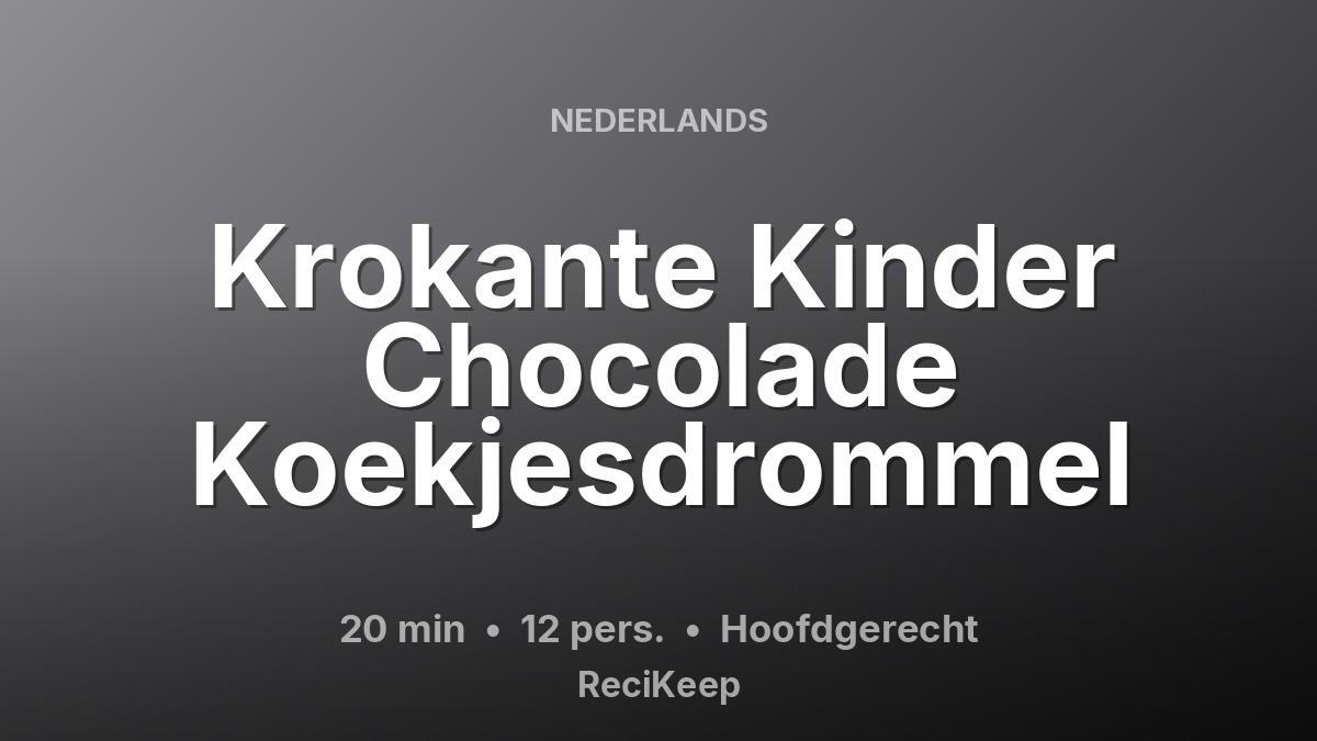 Receptkaart Krokante Kinder Chocolade Koekjesdrommel – Hoofdgerecht