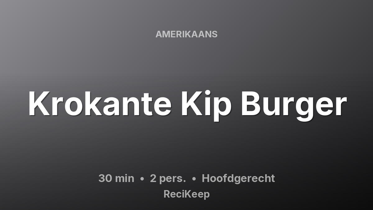 Receptkaart Krokante Kip Burger – Hoofdgerecht