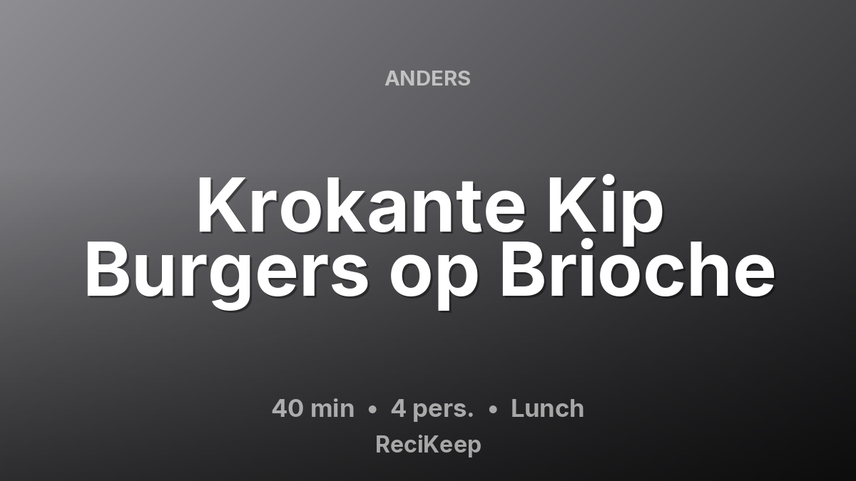 Receptkaart Krokante Kip Burgers op Brioche – Lunch