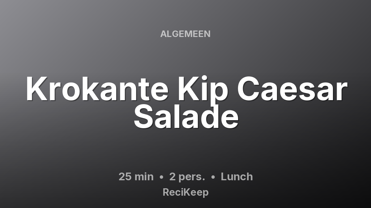 Receptkaart Krokante Kip Caesar Salade – Lunch
