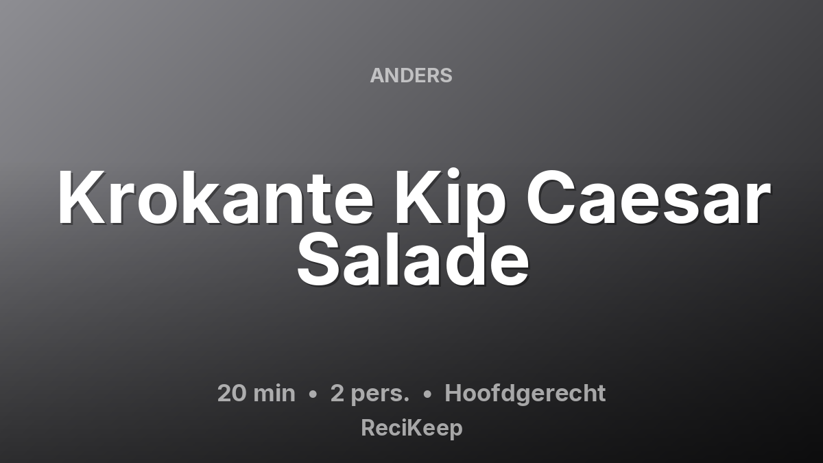 Receptkaart Krokante Kip Caesar Salade – Hoofdgerecht