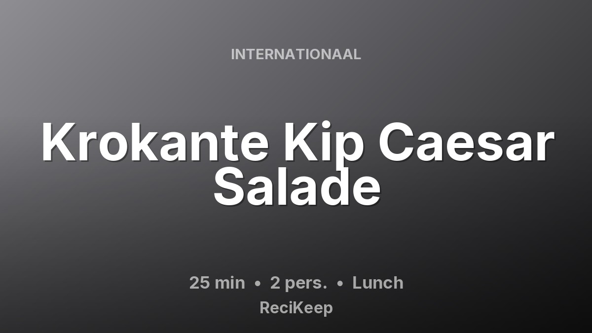 Receptkaart Krokante Kip Caesar Salade – Lunch