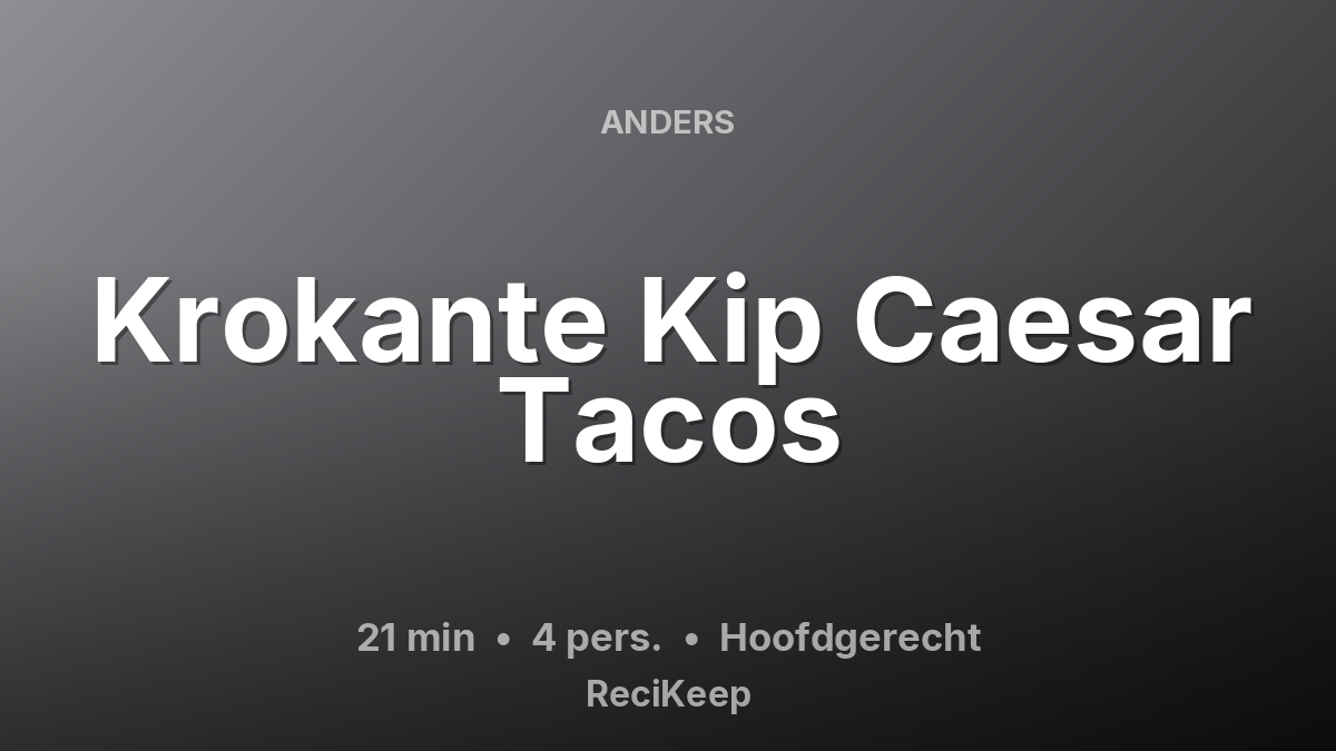 Receptkaart Krokante Kip Caesar Tacos – Hoofdgerecht