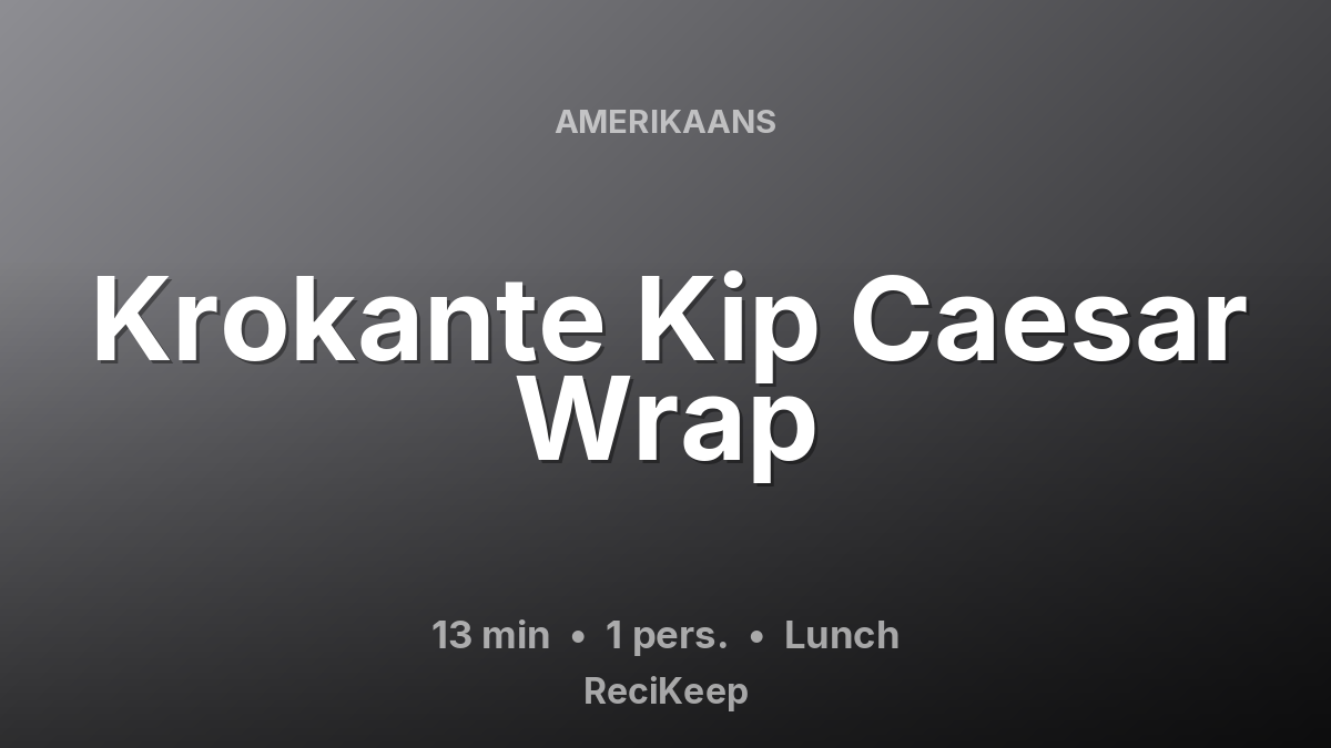 Receptkaart Krokante Kip Caesar Wrap – Lunch