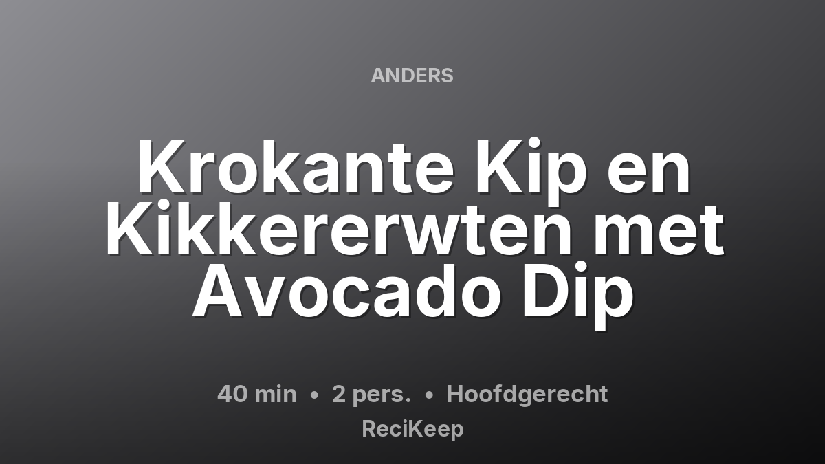 Receptkaart Krokante Kip en Kikkererwten met Avocado Dip – Hoofdgerecht