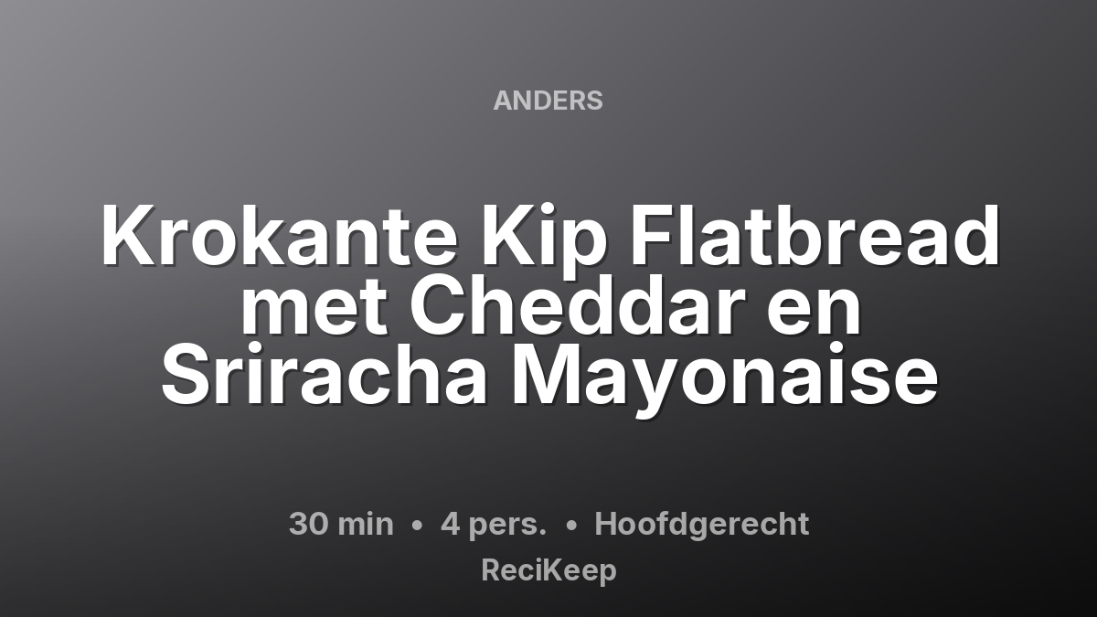 Receptkaart Krokante Kip Flatbread met Cheddar en Sriracha Mayonaise – Hoofdgerecht