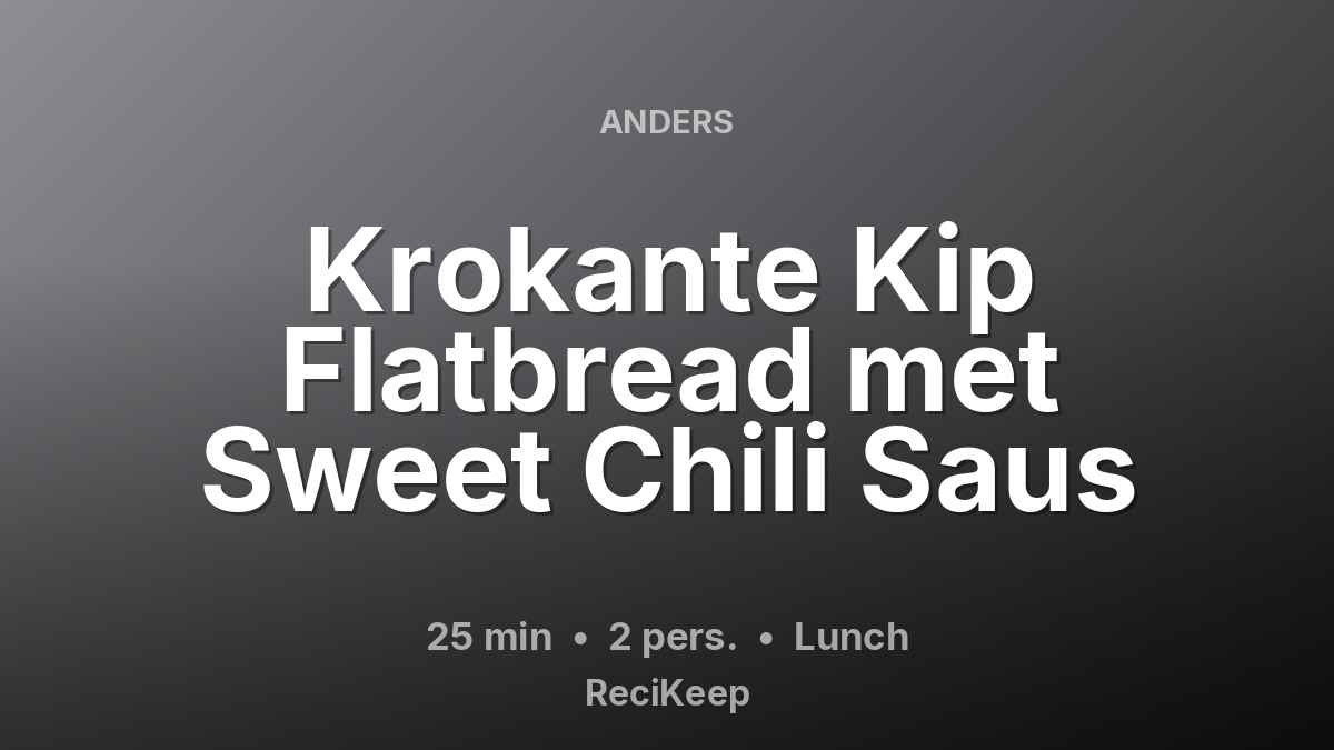 Receptkaart Krokante Kip Flatbread met Sweet Chili Saus – Lunch