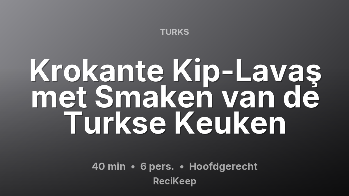 Receptkaart Krokante Kip-Lavaş met Smaken van de Turkse Keuken – Hoofdgerecht