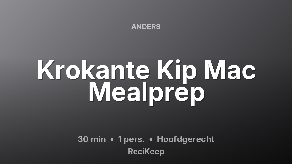 Receptkaart Krokante Kip Mac Mealprep – Hoofdgerecht