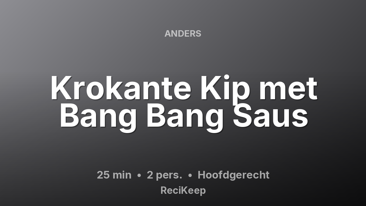 Receptkaart Krokante Kip met Bang Bang Saus – Hoofdgerecht