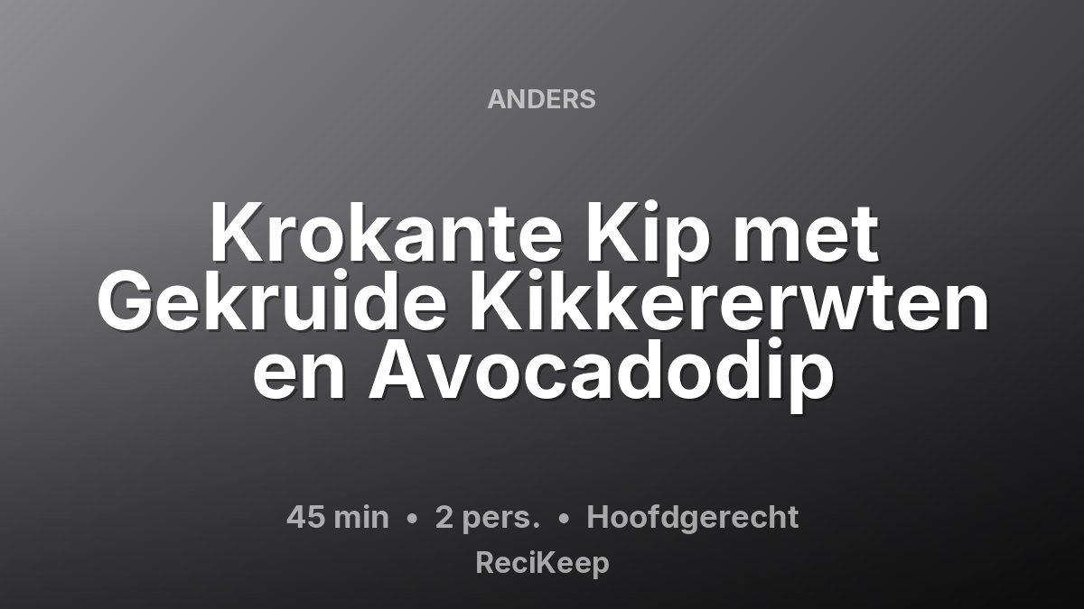 Receptkaart Krokante Kip met Gekruide Kikkererwten en Avocadodip – Hoofdgerecht