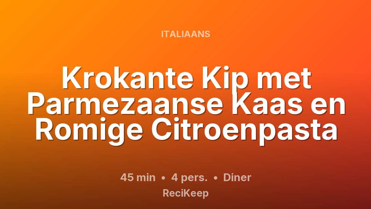 Receptkaart Krokante Kip met Parmezaanse Kaas en Romige Citroenpasta – Diner