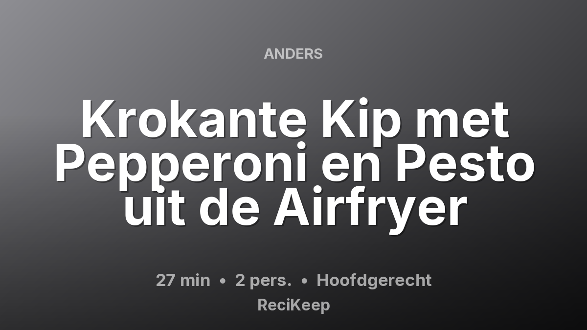 Receptkaart Krokante Kip met Pepperoni en Pesto uit de Airfryer – Hoofdgerecht