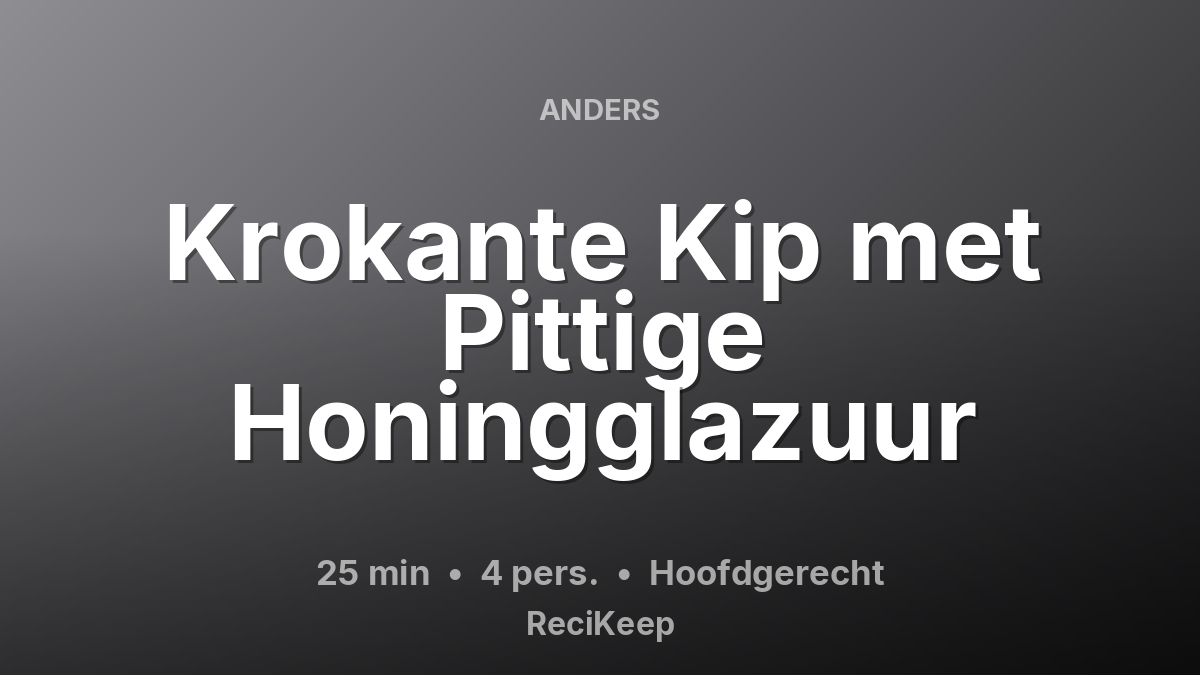 Receptkaart Krokante Kip met Pittige Honingglazuur – Hoofdgerecht