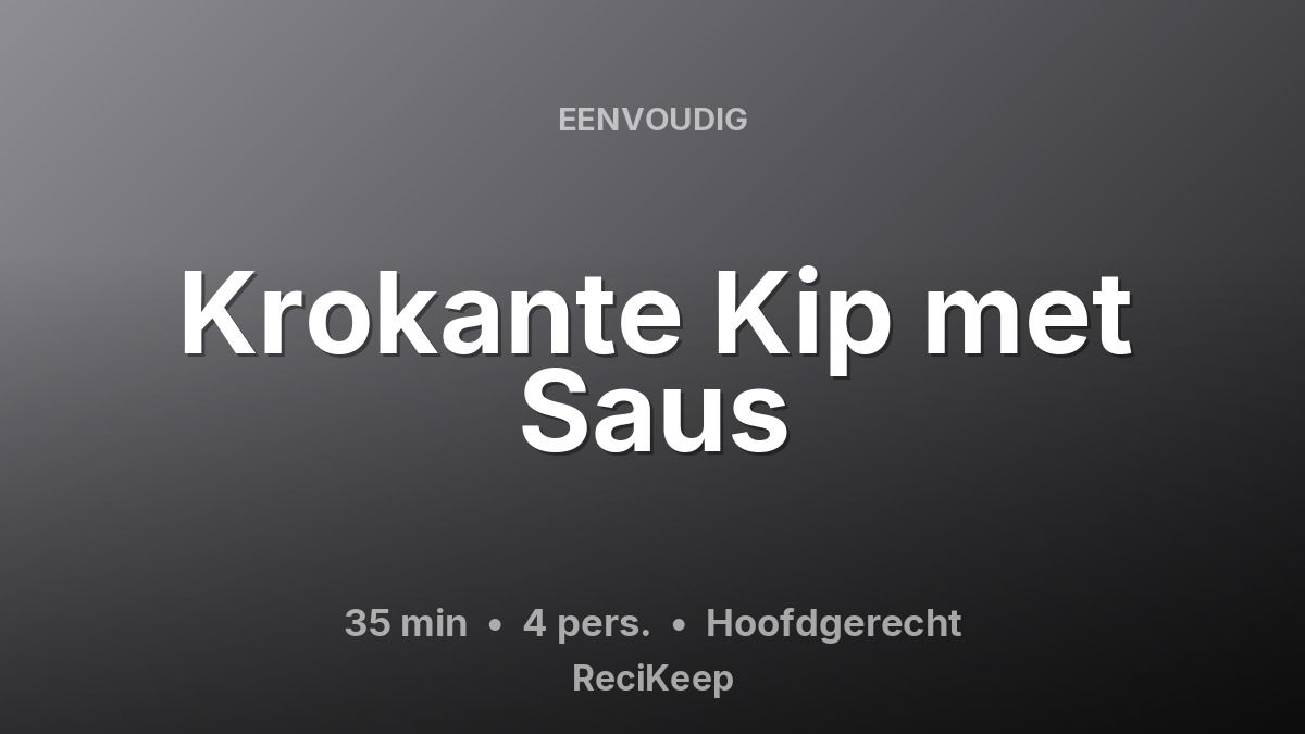 Receptkaart Krokante Kip met Saus – Hoofdgerecht