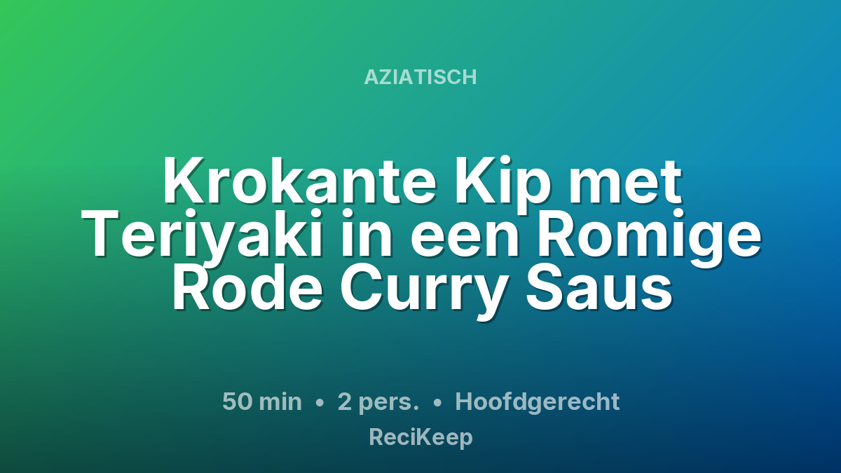 Receptkaart Krokante Kip met Teriyaki in een Romige Rode Curry Saus – Hoofdgerecht