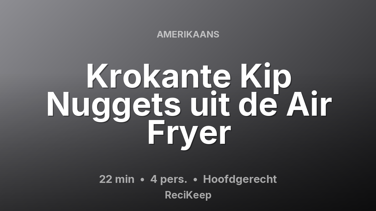 Receptkaart Krokante Kip Nuggets uit de Air Fryer – Hoofdgerecht