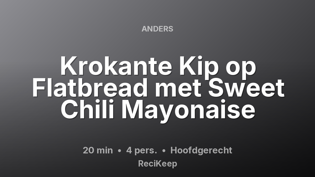 Receptkaart Krokante Kip op Flatbread met Sweet Chili Mayonaise – Hoofdgerecht