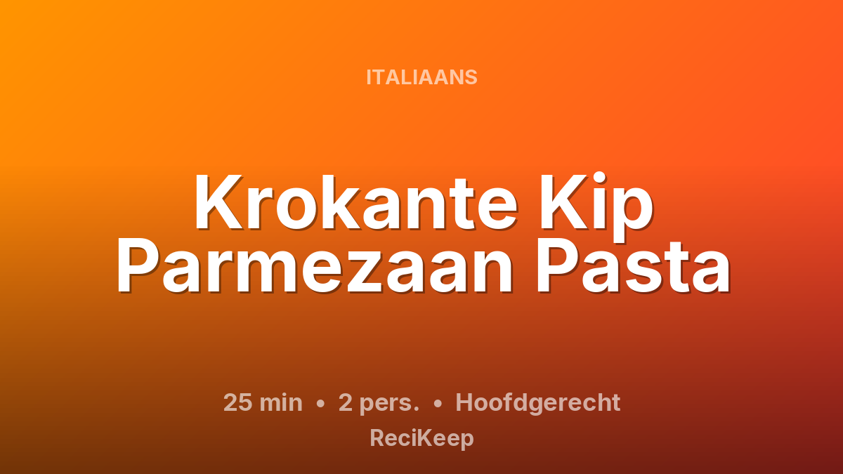 Receptkaart Krokante Kip Parmezaan Pasta – Hoofdgerecht