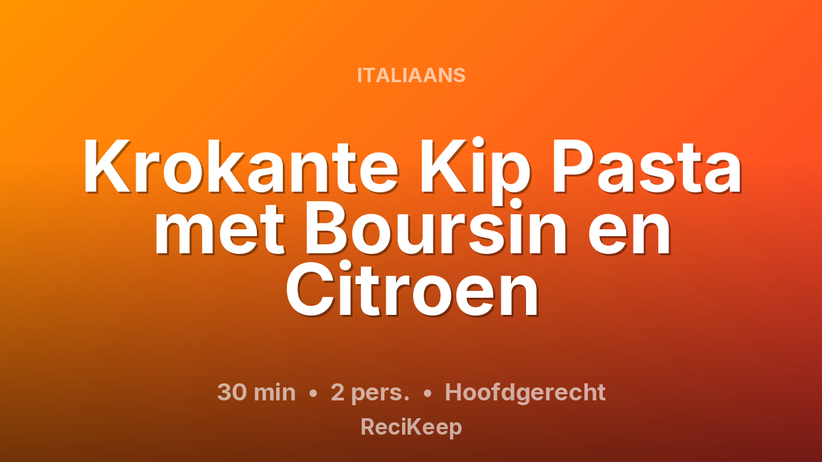 Receptkaart Krokante Kip Pasta met Boursin en Citroen – Hoofdgerecht