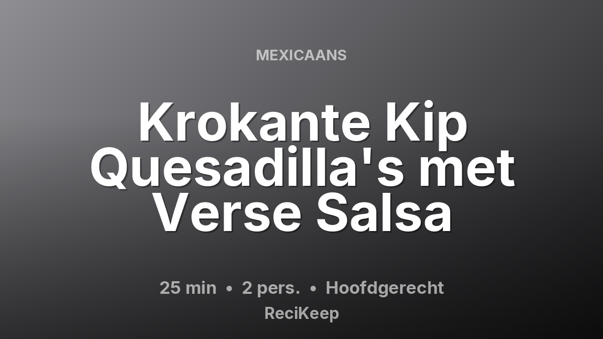 Receptkaart Krokante Kip Quesadilla's met Verse Salsa – Hoofdgerecht