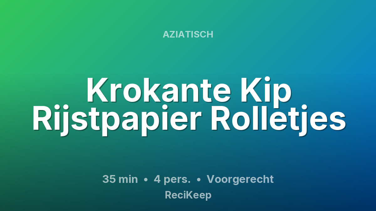 Receptkaart Krokante Kip Rijstpapier Rolletjes – Voorgerecht
