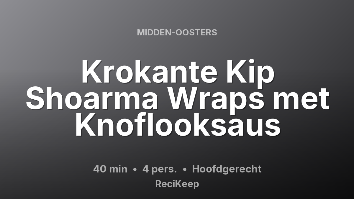 Receptkaart Krokante Kip Shoarma Wraps met Knoflooksaus – Hoofdgerecht