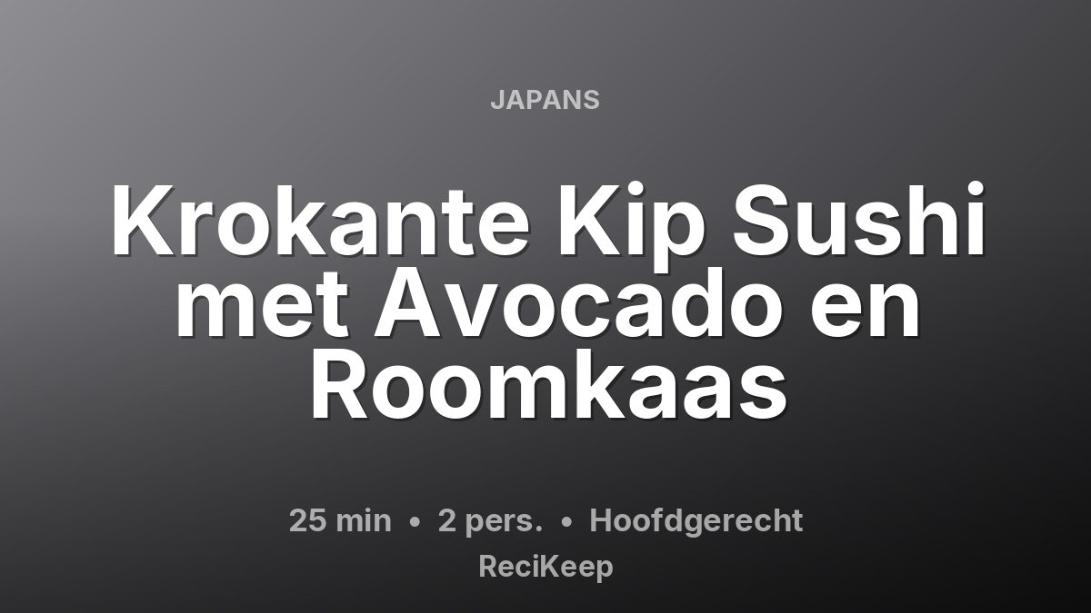 Receptkaart Krokante Kip Sushi met Avocado en Roomkaas – Hoofdgerecht