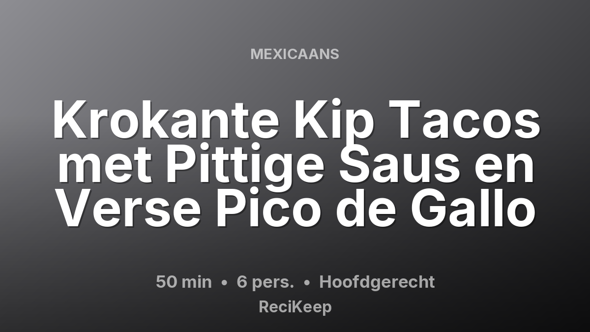 Receptkaart Krokante Kip Tacos met Pittige Saus en Verse Pico de Gallo – Hoofdgerecht