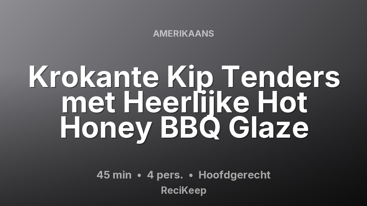 Receptkaart Krokante Kip Tenders met Heerlijke Hot Honey BBQ Glaze – Hoofdgerecht