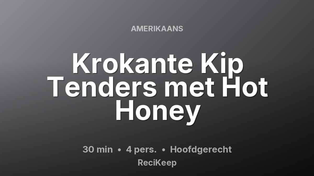 Receptkaart Krokante Kip Tenders met Hot Honey – Hoofdgerecht