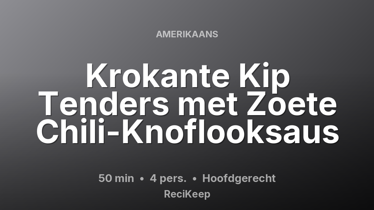 Receptkaart Krokante Kip Tenders met Zoete Chili-Knoflooksaus – Hoofdgerecht