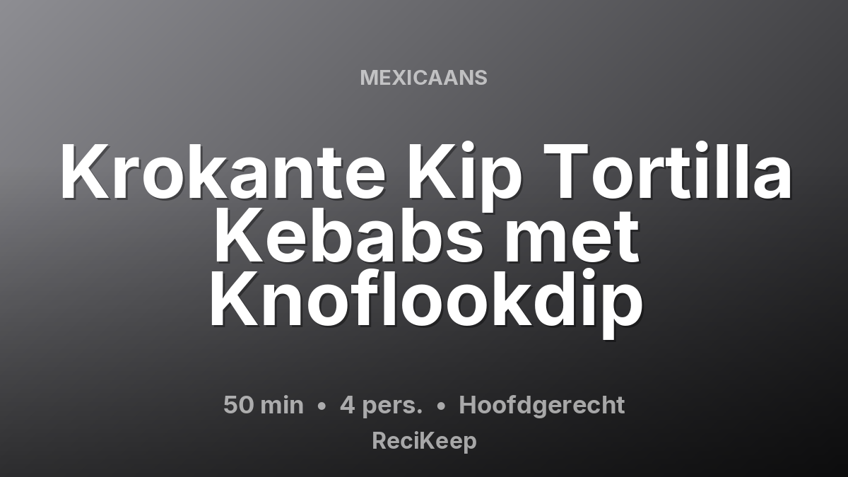Receptkaart Krokante Kip Tortilla Kebabs met Knoflookdip – Hoofdgerecht