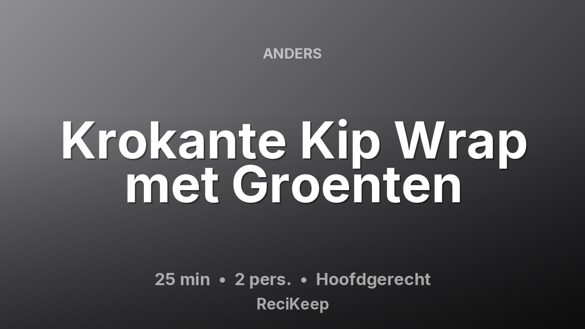 Receptkaart Krokante Kip Wrap met Groenten – Hoofdgerecht