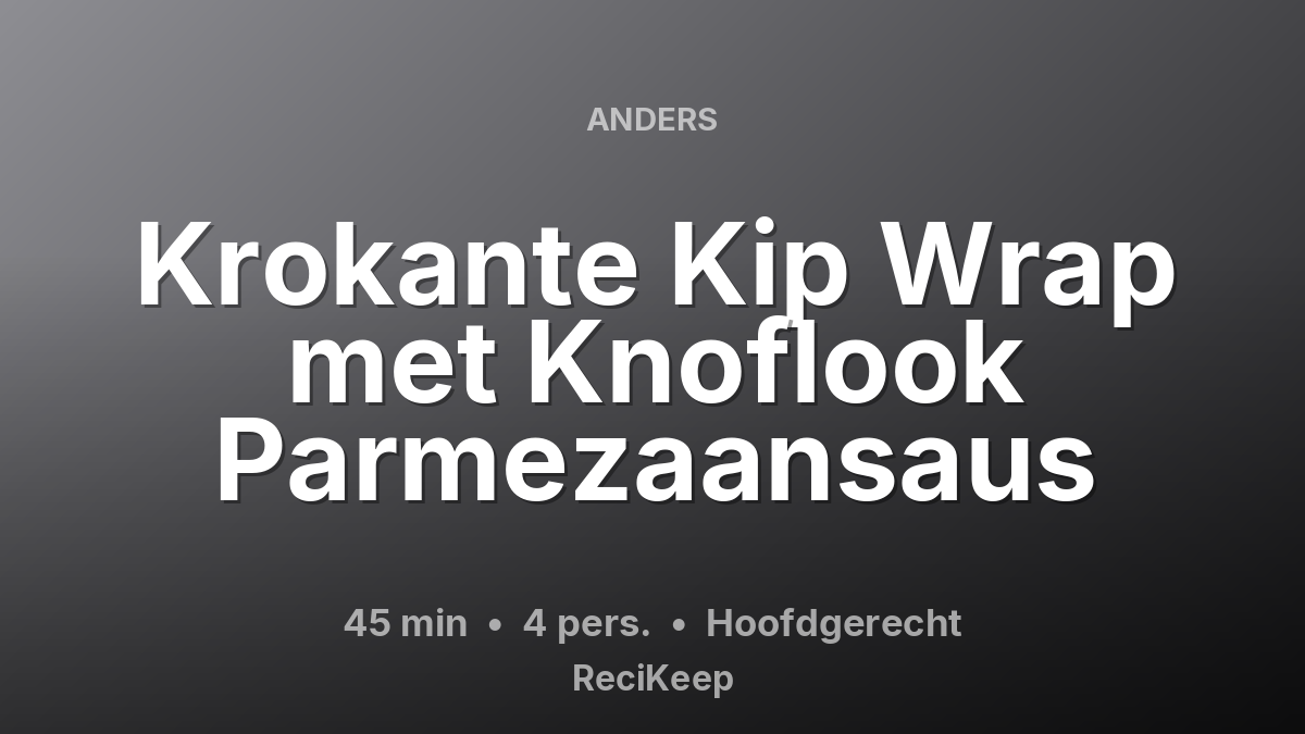 Receptkaart Krokante Kip Wrap met Knoflook Parmezaansaus – Hoofdgerecht