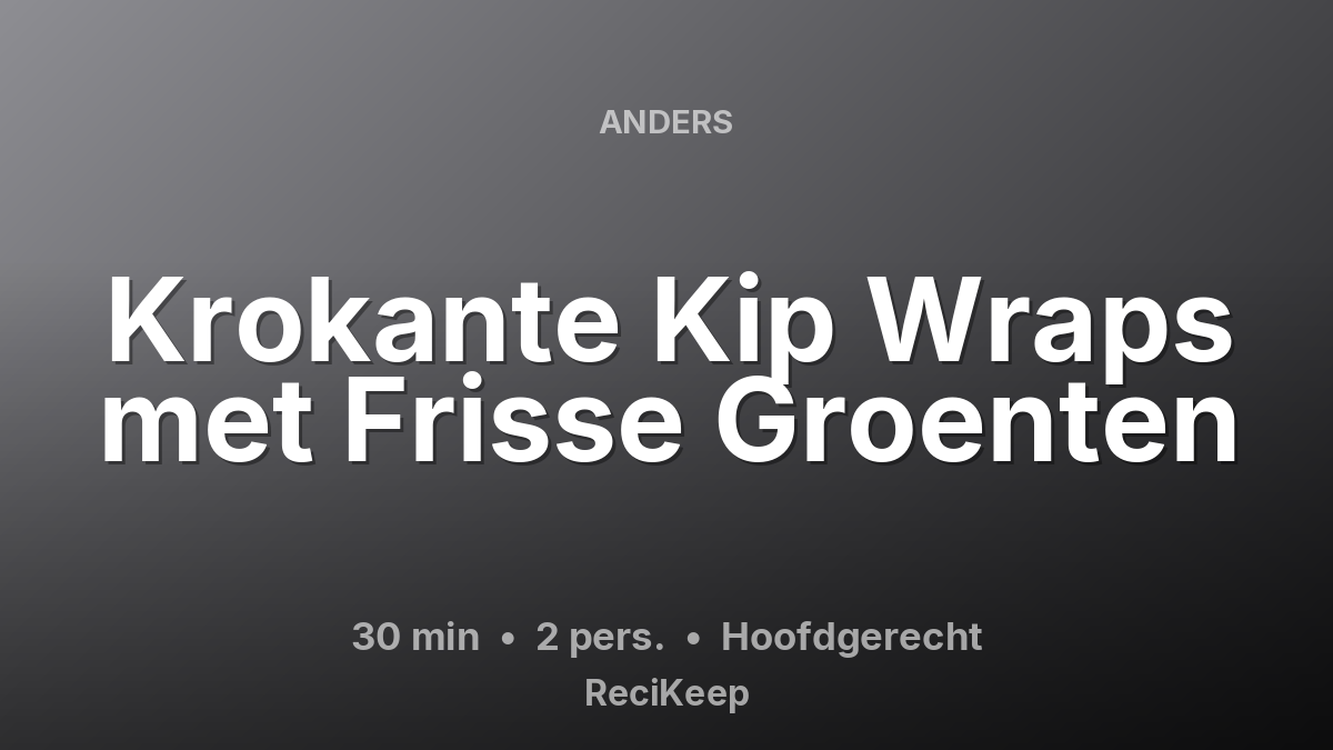 Receptkaart Krokante Kip Wraps met Frisse Groenten – Hoofdgerecht