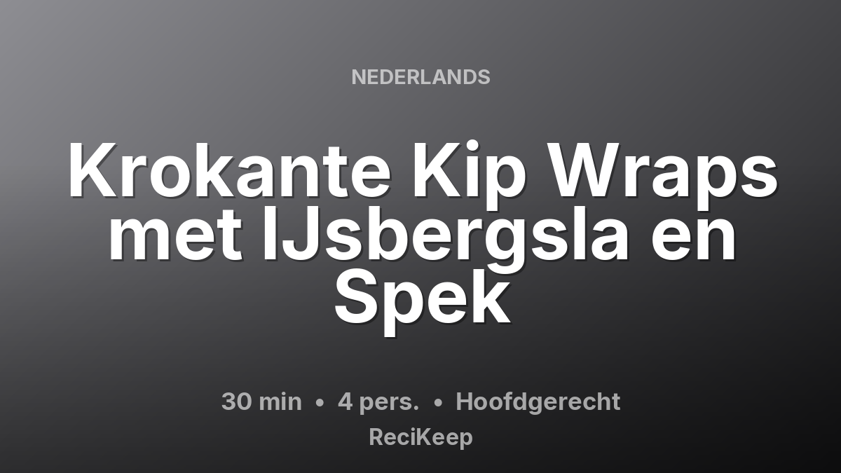 Receptkaart Krokante Kip Wraps met IJsbergsla en Spek – Hoofdgerecht