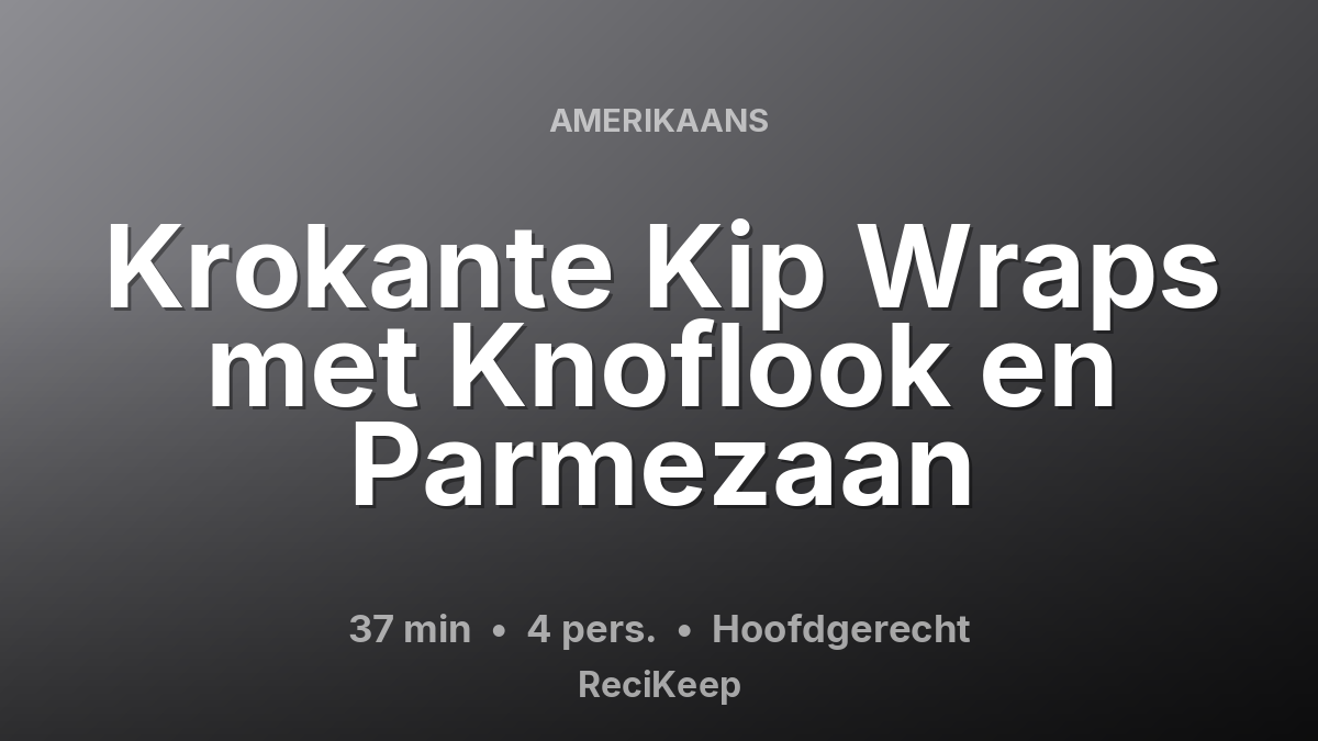 Receptkaart Krokante Kip Wraps met Knoflook en Parmezaan – Hoofdgerecht