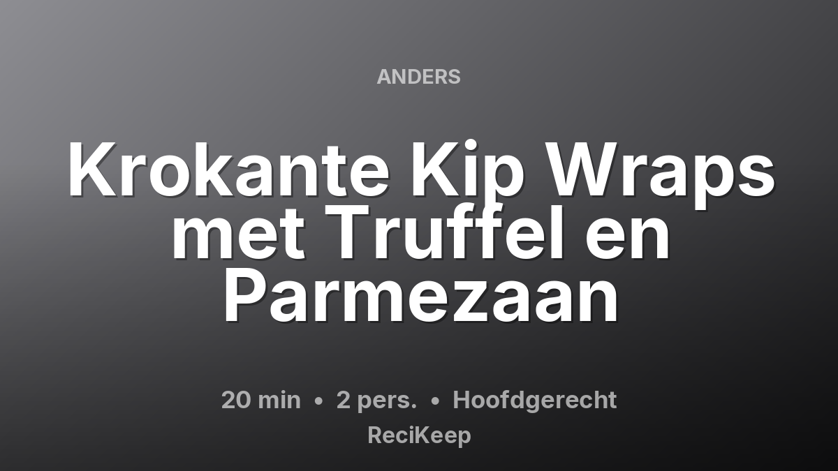 Receptkaart Krokante Kip Wraps met Truffel en Parmezaan – Hoofdgerecht