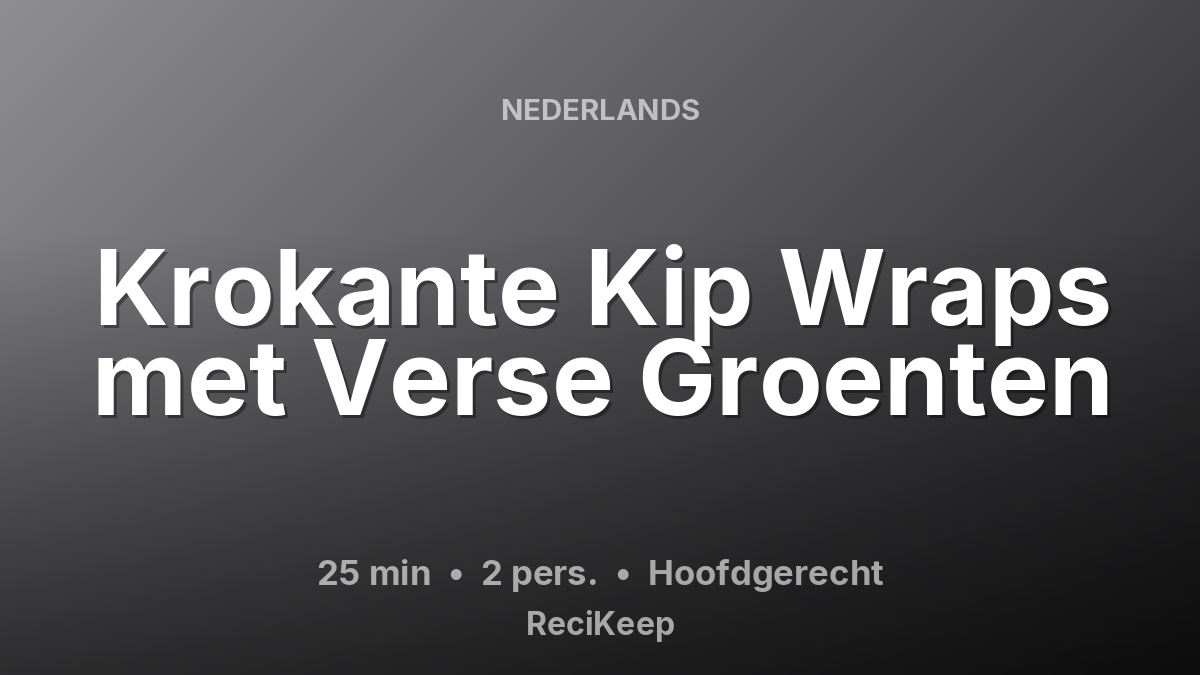 Receptkaart Krokante Kip Wraps met Verse Groenten – Hoofdgerecht