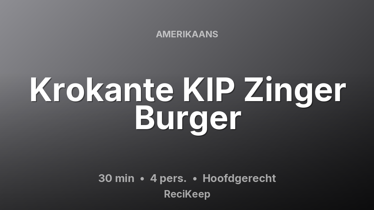 Receptkaart Krokante KIP Zinger Burger – Hoofdgerecht