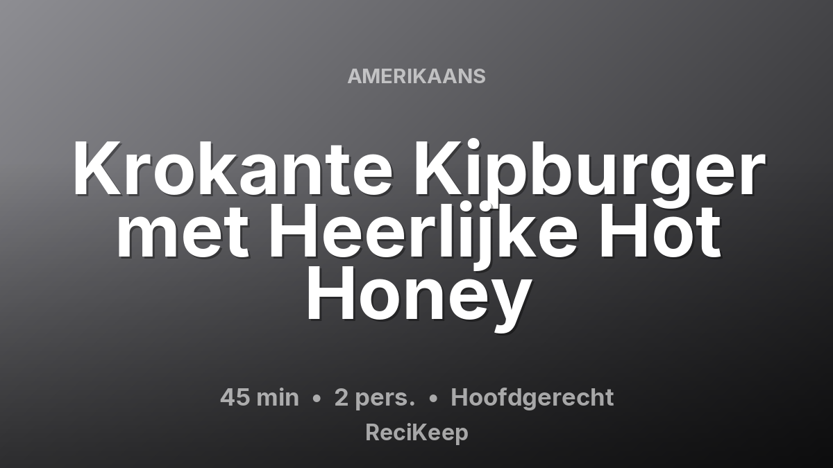 Receptkaart Krokante Kipburger met Heerlijke Hot Honey – Hoofdgerecht