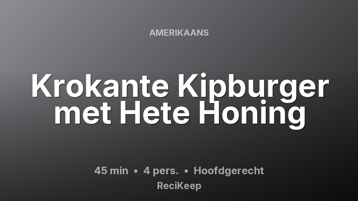 Receptkaart Krokante Kipburger met Hete Honing – Hoofdgerecht