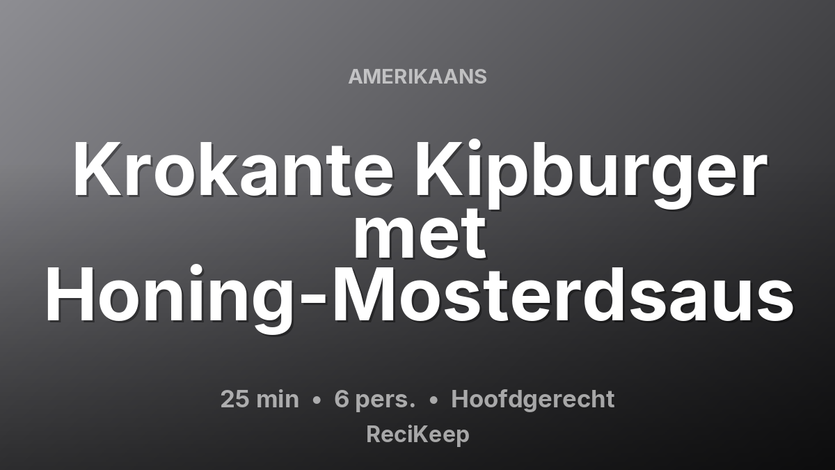 Receptkaart Krokante Kipburger met Honing-Mosterdsaus – Hoofdgerecht