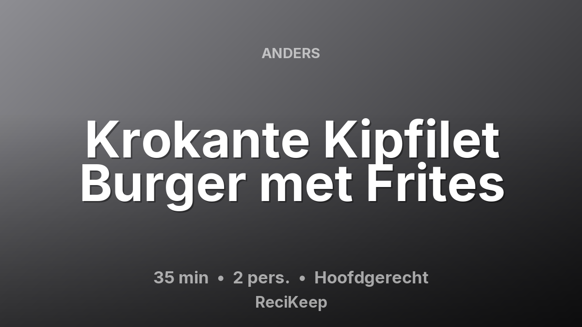 Receptkaart Krokante Kipfilet Burger met Frites – Hoofdgerecht