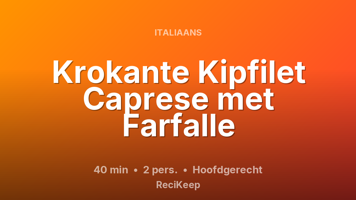 Receptkaart Krokante Kipfilet Caprese met Farfalle – Hoofdgerecht