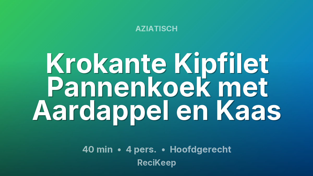 Receptkaart Krokante Kipfilet Pannenkoek met Aardappel en Kaas – Hoofdgerecht